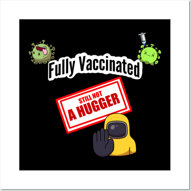 Fully Vaccinated Still Not A Hugger Wall Art by TheMaskedTooner